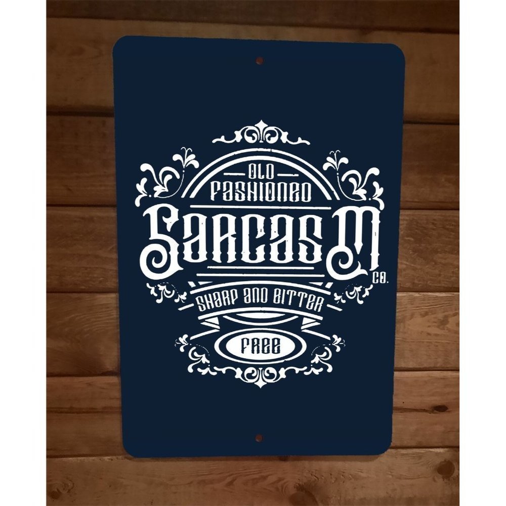 Old Fashioned Sarcasm Sharp and Bitter Free‎ 8x12 Metal Wall Poster Sign